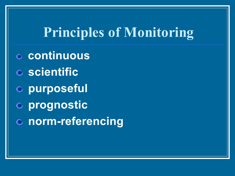 Principles of Monitoring  continuous  scientific   purposeful   prognostic 